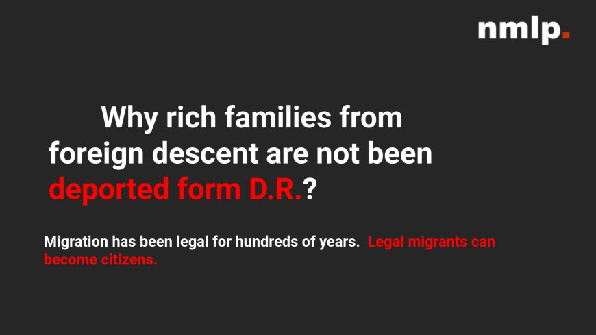 Why rich families from foreign descent are not been deported form D.R.?